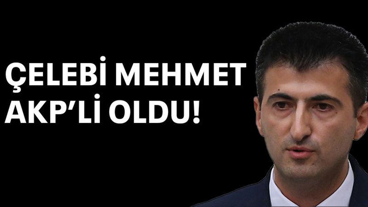 Çelebi Mehmet AKP’li oldu!